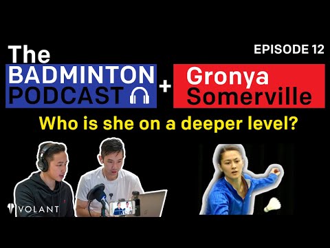 The Badminton Podcast Ep 12: GRONYA SOMERVILLE - Who is she?