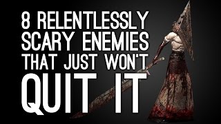 The 8 Most Relentlessly Scary Enemy Monsters That Just Won't Quit It