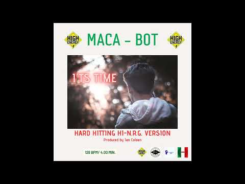 MACA BOT - ITS TIME ( Hard Hitting Hi-N.R.G. Version )