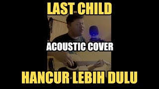 Download lagu Last Child - Hancur Lebih Dulu (Acoustic Cover) mp3 Download lagu Last Child - Hancur Lebih Dulu (Acoustic Cover) mp3