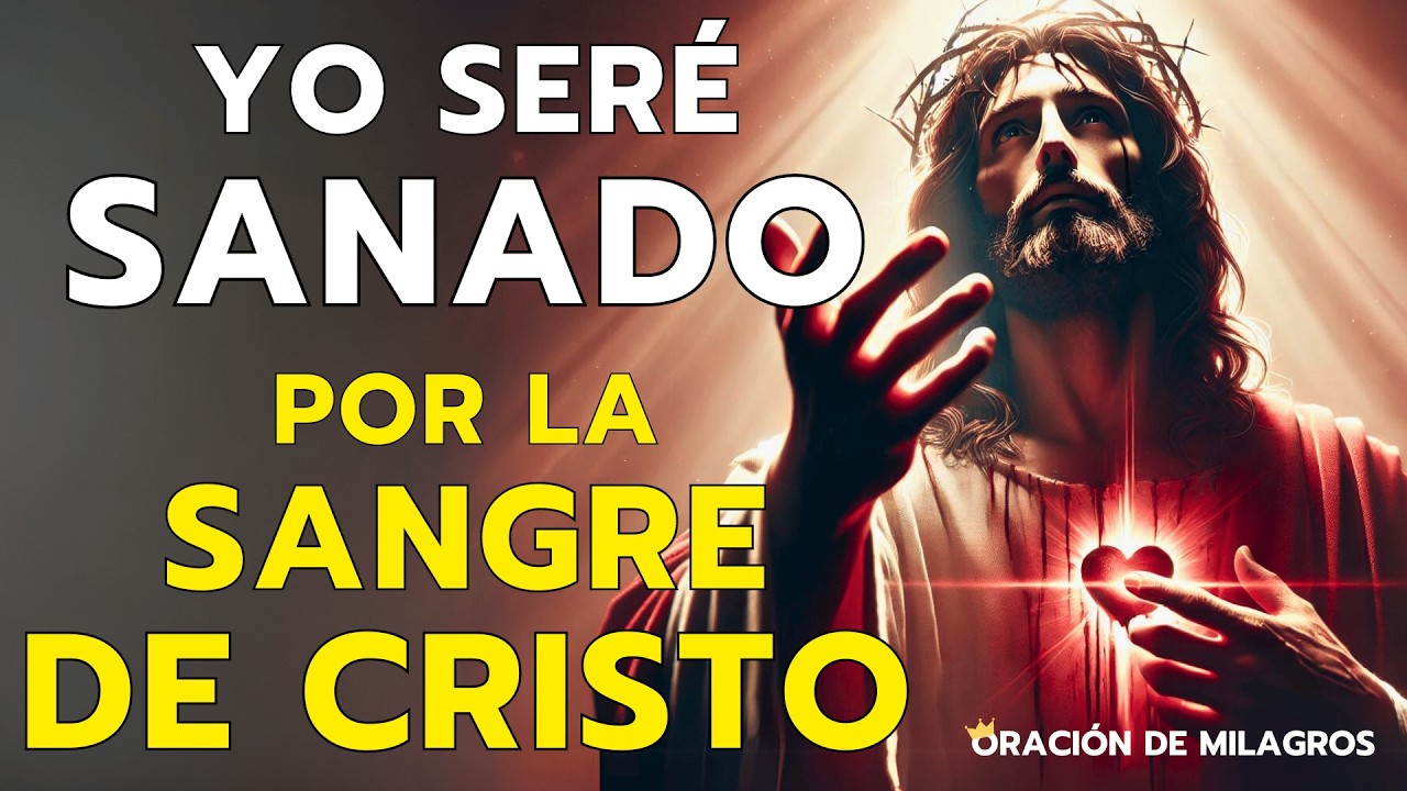 “YO SERÉ SANADO POR LA SANGRE DE CRISTO JESÚS” | ORACIÓN MILAGROSA PARA SANACIÓN DE ENFERMEDADES
