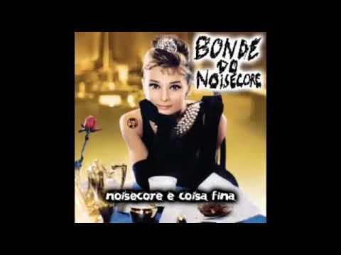 BONDE DO NOISECORE - Noisecore é coisa fina (Full album)[Noisegrind - 2013]