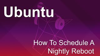 How To Schedule A Nightly Reboot Of The Ubuntu Server