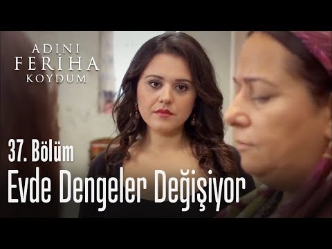 Evde dengeler değişiyor - Adını Feriha Koydum 36. Bölüm