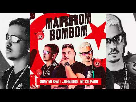 MARROM BOM BOM - JOHNZINHO, MC CULPADO, SONY NO BEAT