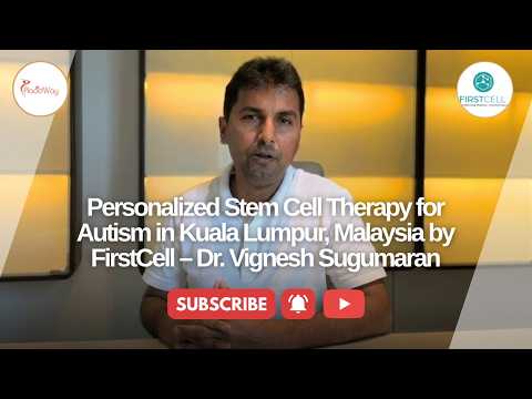 Personalized Stem Cell Therapy for Autism in Kuala Lumpur, Malaysia by FirstCell – Dr. Vignesh Sugumaran