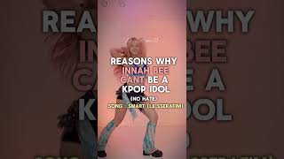 Reasons why INNAH BEE CANT be a kpop idol (no hate!) #kpop #innahbee #shorts #viral