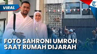 FOTO AHMAD SAHRONI Umroh di Tengah Kericuhan, Ternyata Sudah Berangkat Sebelum Rumah Dijarah Massa