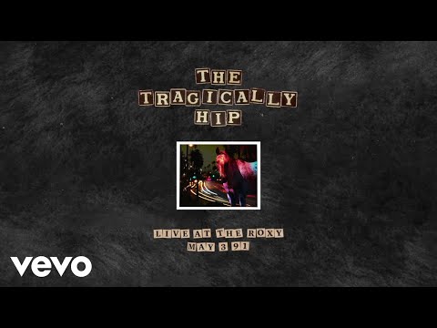 The Tragically Hip - She Didn't Know (Live At The Roxy/May 3, 1991/Audio)