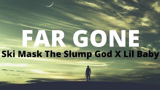 Ski Mask The Slump God - Far Gone ( Lyrics ) Feat. Lil Baby