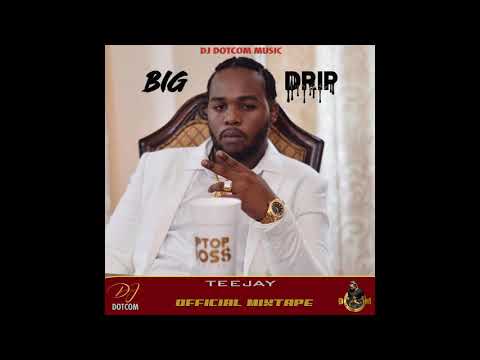 DJ DOTCOM PRESENTS TEEJAY OFFICIAL MIXTAPE (BIG DRIP) (EXPLICIT VERSION)🔊🔥💦