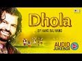 Dhola by Hans Raj Hans | Audio Jukebox | Non-Stop Punjabi Hits Dhola by Hans Raj Hans | Audio Jukebox | Non-Stop Punjabi Hits
