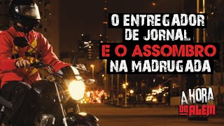 O Entregador de Jornal e o Assombro na Madrugada 
