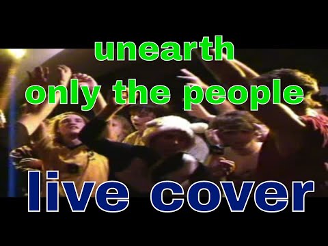 Unearth - Only the people live