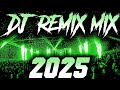 DJ REMIX 2025 Remixes Mashups Of Popular Songs 2025 DJ Remix Song Club Music Disco DJ Mix 2024
