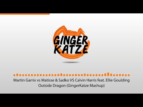 Martin Garrix, Matisse & Sadko, Calvin Harris, Ellie Goulding - Outside Dragon (GingerKatze Mashup)