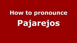 How to pronounce Pajarejos