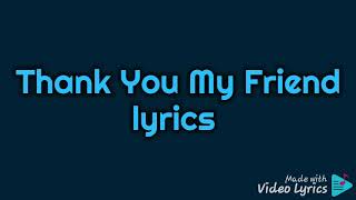 THANK YOU MY FRIEND LYRICS BY:TIN ARNALDO