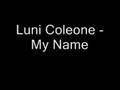 Luni Coleone - My Name
