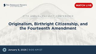 Click to play: Panel: Originalism, Birthright Citizenship and the 14th Amendment 
