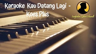 Download lagu Karaoke Kau Datang Lagi - Koes Plus mp3