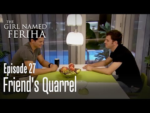 Friend's quarrel - The Girl Named Feriha  Episode 27