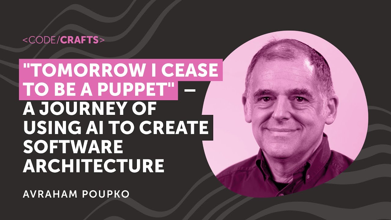 Tomorrow I Cease to Be a Puppet: Using AI to Create Software Architecture | Avraham Poupko