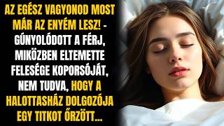 A VAGYONOD MOST AZ ENYÉM! GÚNYOLÓDOTT A FÉRJ, NEM TUDVA, HOGY A HALOTTASHÁZ DOLGOZÓJA...