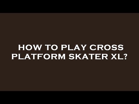 Is Skater Xl Cross Platform