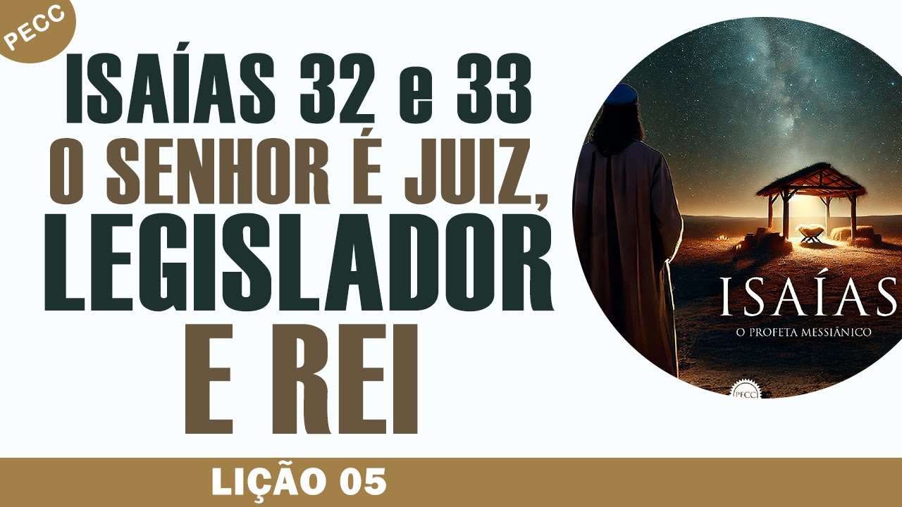 Lição 05: Isaías 32 e 33: O Senhor é Juiz, Legislador e Rei | EBD PECC