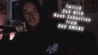 Twitch QnA With Noah Sebastian (Bad Omens)