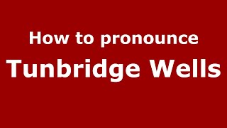 How to pronounce Tunbridge Wells