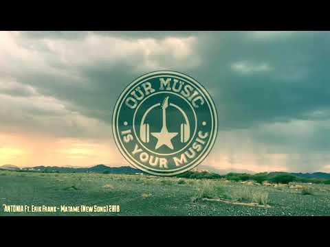 ANTONIA Ft. Erik Frank - Matame (New Song) 2018