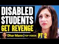 DISABLED STUDENTS Get REVENGE What Happens Is Shocking PT 2 Dhar Mann