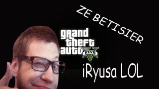 preview picture of video 'Bétisier Live iRyusa Grand Theft Auto 5'