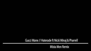 Gucci Mane - Haterade ft Nicki Minaj &amp; Pharrell (Mista Men Remix)