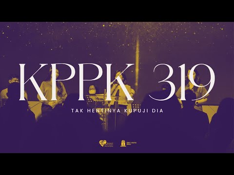 KPPK 319 - Tak Hentinya Kupuji Dia (He Keeps Me Singing)
