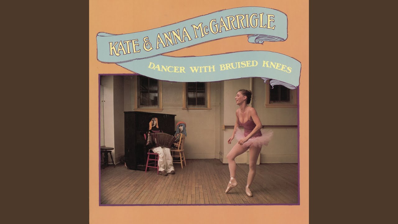 Kate & Anna McGarrigle - Dancer With Bruised Knees