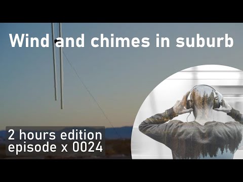 2h of Wind and chimes in suburb | EP0024 | SoundscapeHours