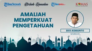 BERKAH RAMADAN: Amaliah Memperkuat Sains dan Pengetahuan