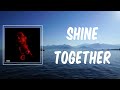 Shine Together (Lyrics) - EST Gee