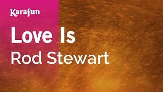 Karaoke Love Is - Rod Stewart *