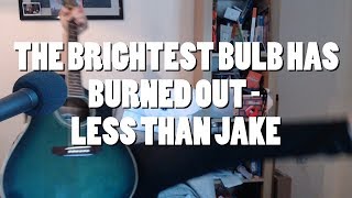 The Brightest Bulb Has Burned Out - Less Than Jake (Acoustic cover)