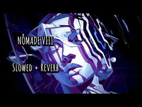 NÔMADE VIII || Slowed + Reverb
