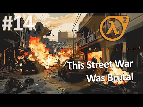 Half-Life 2 Classic 🧡🧡 | This Street War Was Brutal Pt.14