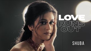 Shuba - Love Runs Out (Visual)
