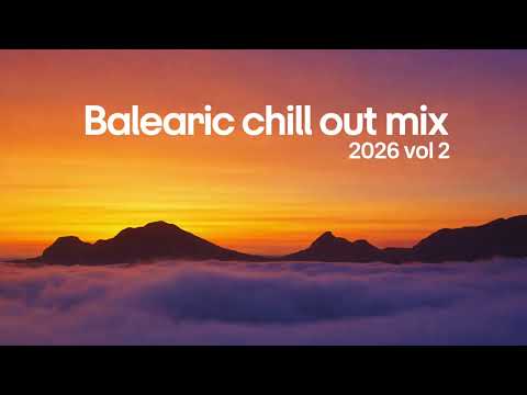 Balearic Chill Out Mix 2026 Vol 2 🌅 Sunset Ibiza Lounge • Deep Chill & Relaxing Summer Vibes