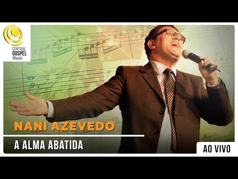 Nani Azevedo - A Alma Abatida - DVD Hinos Inesquecíveis