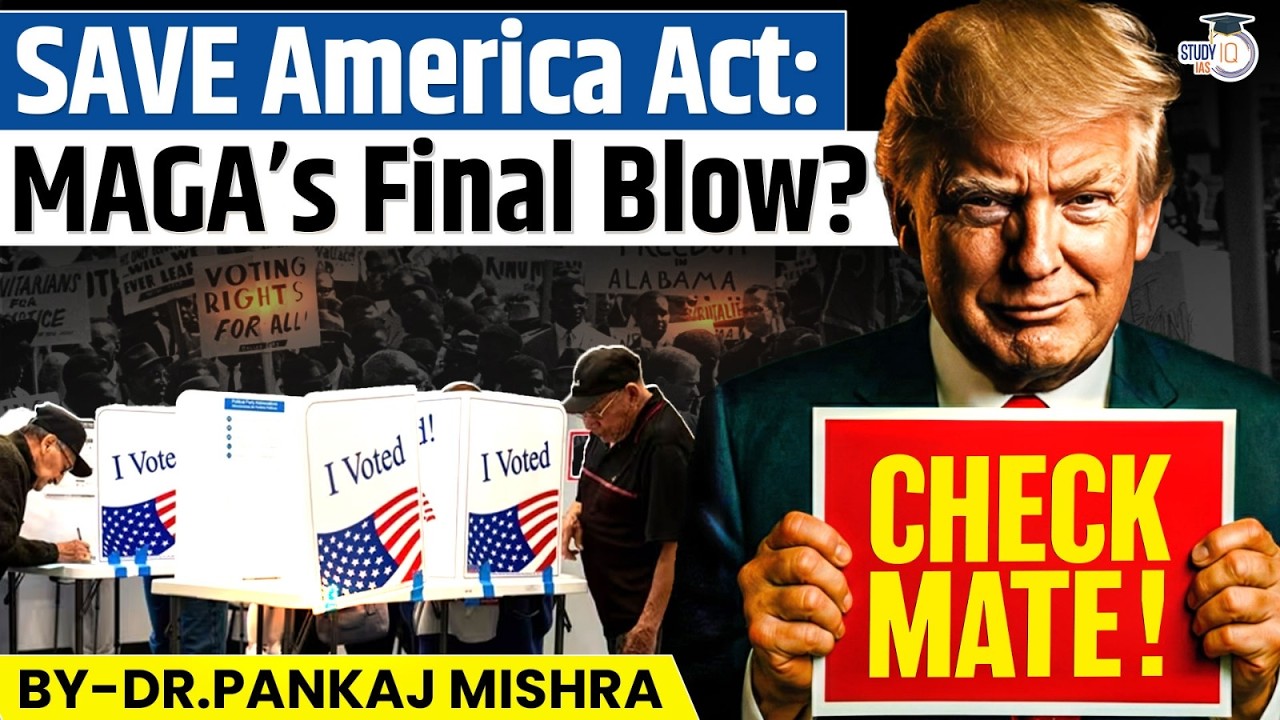 SAVE America Act: MAGA’s Final Blow OR Trump's Masterstroke? I Dr Pankaj Mishra | StudyIQ IAS