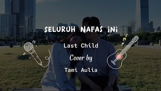 Download lagu SELURUH NAFAS INI - LAST CHILD || Cover by TAMI AULIA (Lirik & Cover) mp3